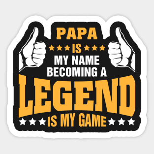 Papa is my name becoming a legend is my game Sticker